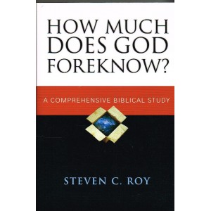 How Much Does God Foreknow? by Steven C. Roy